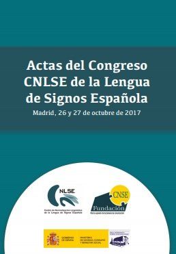 Actas del Congreso CNLSE de la Lengua de Signos Española: Madrid, 26 y 27 de octubre de 2017