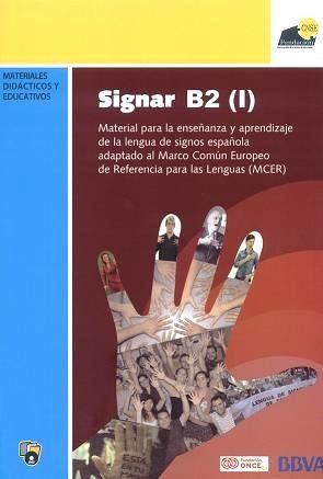 Signar B2 (I): Material para la enseñanza y aprendizaje de la lengua de signos española adaptado al Marco Común Europeo de Referencia de las Lenguas (MCER)