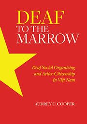 Deaf to the Marrow: Deaf Social organizing and active citizenship in Viet Nam