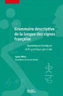 Grammaire descriptive de la langue des signes française: Dynamiques iconiques et linguistiques générales
