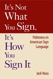 It's not what you sign, it's how you sign it: politeness in American Sign Language