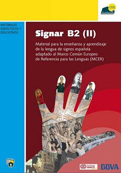 Signar B2 (II): Material para la enseñanza y aprendizaje de la lengua de signos española adaptado al Marco Común Europeo de Referencia de las Lenguas (MCER)