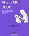 Algo que decir: hacia la adquisición del lenguaje: manual de orientación para los padres de niños con sordera, de 0 a 5 años