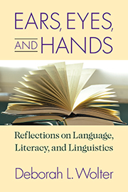 Ears, Eyes, and Hands: Reflections on Language, Literacy, and Linguistics