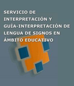 Servicio de interpretación y guía-interpretación de lengua de signos en ámbito educativo