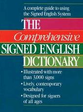 The comprehensive Signed English Dictionary: a complete guide to using the Signed English System