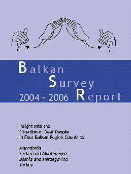 Balkan Survey Report 2004-2006: insight into the Situation of Deaf People in Four Balkan Region Countries