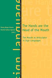 The Hands are the Head of the Mouth: the mouth as Articulator in Sign Languages