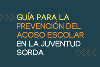 ⛶ 'Guía para la prevención del acoso escolar en la juventud sorda'