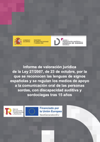 ⛶ 'Informe de valoración jurídica de la Ley 27/2007, de 23 de octubre, por la que se reconocen las lenguas de signos españolas y se regulan los medios de apoyo a la comunicación oral de las personas sordas, con discapacidad auditiva y sordociegas tras 15 años'
