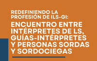Redefiniendo la profesión de ILS-GI: Encuentro entre intérpretes de LS, guías-intérpretes y personas sordas y sordociegas: conclusiones del encuentro