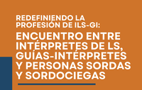 ⛶ 'Redefiniendo la profesión de ILS-GI: Encuentro entre intérpretes de LS, guías-intérpretes y personas sordas y sordociegas: conclusiones del encuentro'