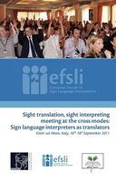 ⛶ 'Sight translation, sight interpreting meeting at the cross modes: Sign language interpreters as translators: Proceedings of the efsli Conference 2011'