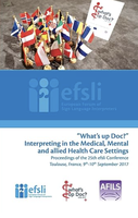 ⛶ 'What's up Doc?: Interpreting in the Medical, Mental and allied Health Care Settings: Proceedings of the 25th efsli Conference: Toulouse, France, 9-10 september 2017'