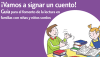 ⛶ '¡Vamos a signar un cuento!: guía para el fomento de la lectura en familias con niñas y niños sordos'